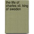 The Life Of Charles Xii. King Of Sweden