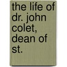 The Life Of Dr. John Colet, Dean Of St. door Onbekend