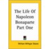 The Life Of Napoleon Bonaparte Part One