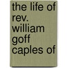 The Life Of Rev. William Goff Caples Of door Enoch Mather Marvin