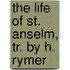 The Life Of St. Anselm, Tr. By H. Rymer