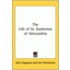 The Life Of St. Katherine Of Alexandria