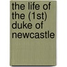 The Life Of The (1st) Duke Of Newcastle door Margaret Cavendish Newcastle