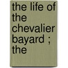 The Life Of The Chevalier Bayard ;  The door William Gilmore Simms