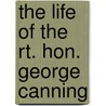 The Life Of The Rt. Hon. George Canning door Robert Bell