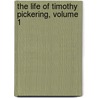 The Life Of Timothy Pickering, Volume 1 by Octavius Pickering