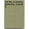 The Life Of Timothy Pickering, Volume 2 door Octavius Pickering