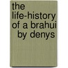 The Life-History Of A Brahui   By Denys door Denys Bray