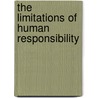 The Limitations Of Human Responsibility door Jr. Wayland Francis