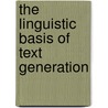 The Linguistic Basis of Text Generation door Laurence Danlos