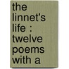 The Linnet's Life : Twelve Poems With A by Jayne Taylor