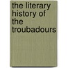 The Literary History Of The Troubadours door M. Saint Palaye