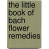 The Little Book Of Bach Flower Remedies by Sven Sommer