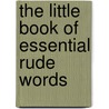 The Little Book Of Essential Rude Words door Onbekend