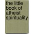 The Little Book of Atheist Spirituality