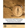 The Little Boy Who Stole And Told A Lie door Onbekend