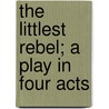 The Littlest Rebel; A Play In Four Acts door Edward Peple