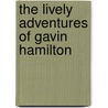 The Lively Adventures Of Gavin Hamilton by Molly Elliot Seawell
