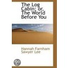 The Log Cabin; Or, The World Before You door Hannah Farnham Sawyer Lee