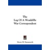 The Log of a Would-Be War Correspondent by Henry W. Farnsworth