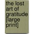 The Lost Art Of Gratitude [Large Print]