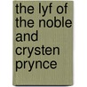 The Lyf Of The Noble And Crysten Prynce door Anonymous Anonymous