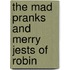 The Mad Pranks And Merry Jests Of Robin