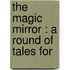 The Magic Mirror : A Round Of Tales For