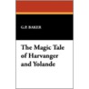 The Magic Tale of Harvanger and Yolande by Gordon P. Baker