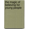 The Magic of Believing for Young People door Claude M. Bristol