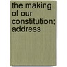 The Making Of Our Constitution; Address door George W. Ross