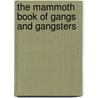 The Mammoth Book of Gangs and Gangsters by Roger Wilkes