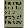 The Man From Bar 20; A Story Of The Cow door Clarence Edward Mulford