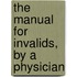 The Manual For Invalids, By A Physician