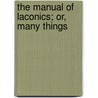 The Manual Of Laconics; Or, Many Things by John Taylor