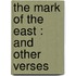The Mark Of The East : And Other Verses