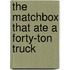 The Matchbox That Ate a Forty-Ton Truck
