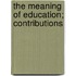 The Meaning Of Education; Contributions