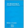 The Measurement Of Durable Goods Prices by Robert J. Gordon
