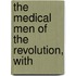 The Medical Men Of The Revolution, With