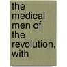 The Medical Men Of The Revolution, With by Joseph M. 1825-1896 Toner