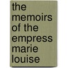 The Memoirs Of The Empress Marie Louise door Imbert De Saint Amand