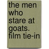 The Men Who Stare at Goats. Film Tie-In by Jon Ronson