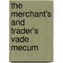 The Merchant's And Trader's Vade Mecum