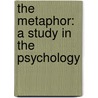 The Metaphor: A Study In The Psychology door Gertrude Buck