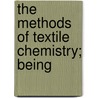 The Methods Of Textile Chemistry; Being door Frederic 1881 Dannerth