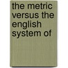 The Metric Versus The English System Of door Onbekend