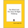 The Mind And The Duty Of Right Thinking by Newell Dwight Hillis
