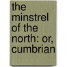 The Minstrel Of The North: Or, Cumbrian door John Stagg