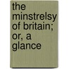 The Minstrelsy Of Britain; Or, A Glance door Henry Heavisides